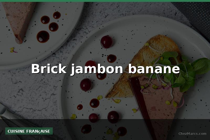 Brick jambon banane
