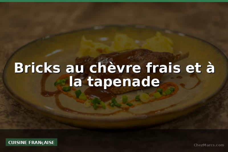 Bricks au chèvre frais et à la tapenade