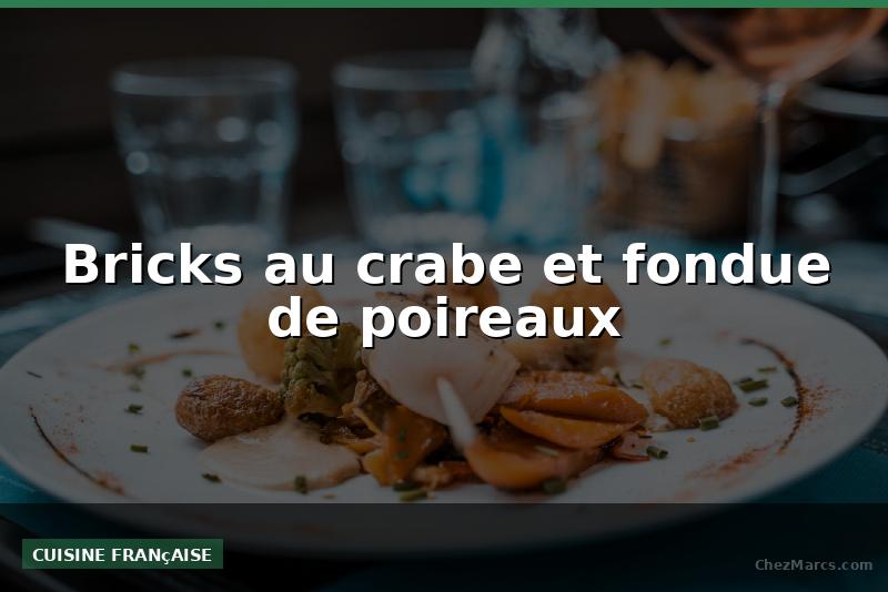 Bricks au crabe et fondue de poireaux