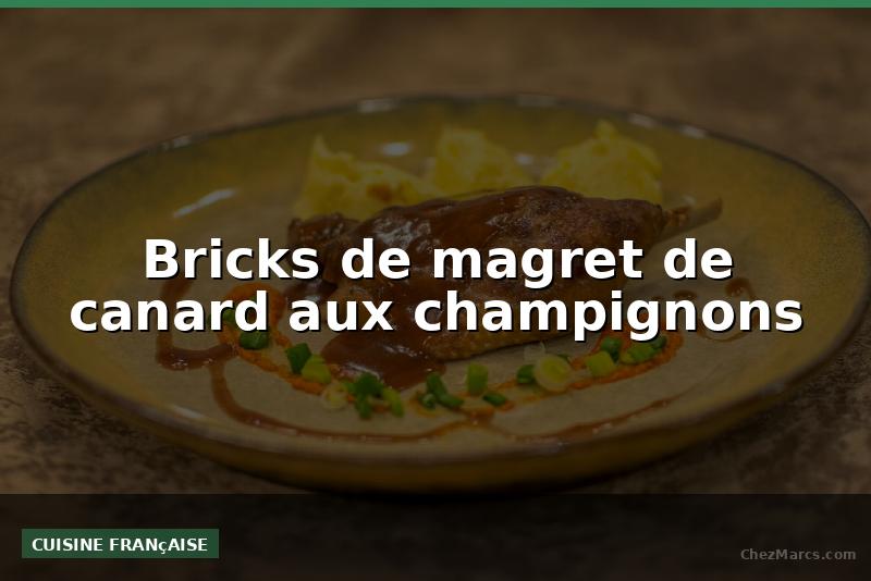 Bricks de magret de canard aux champignons