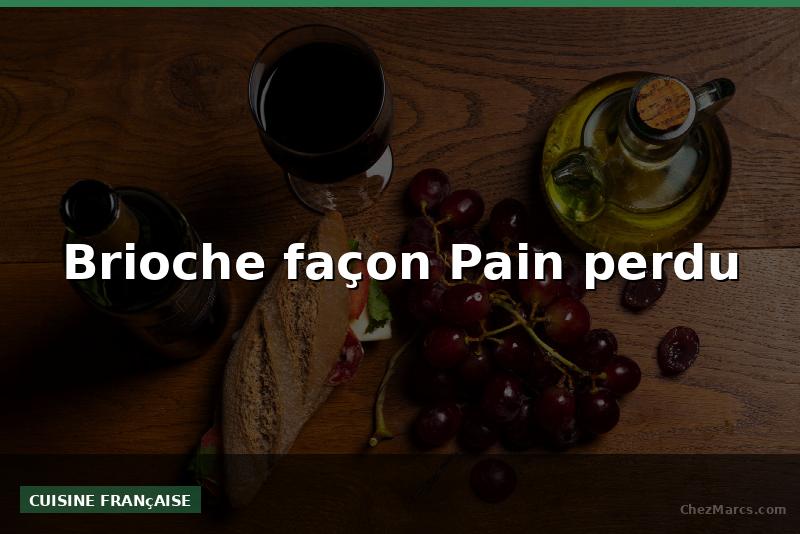 Brioche façon Pain perdu