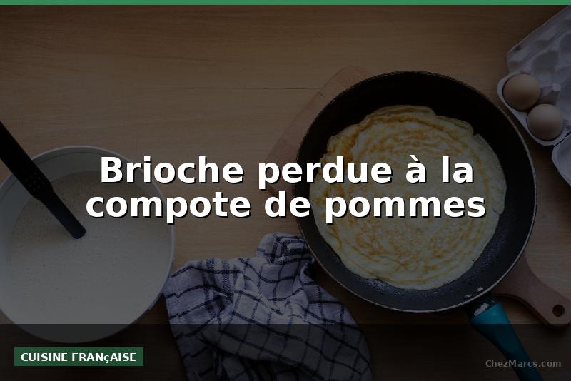 Brioche perdue à la compote de pommes