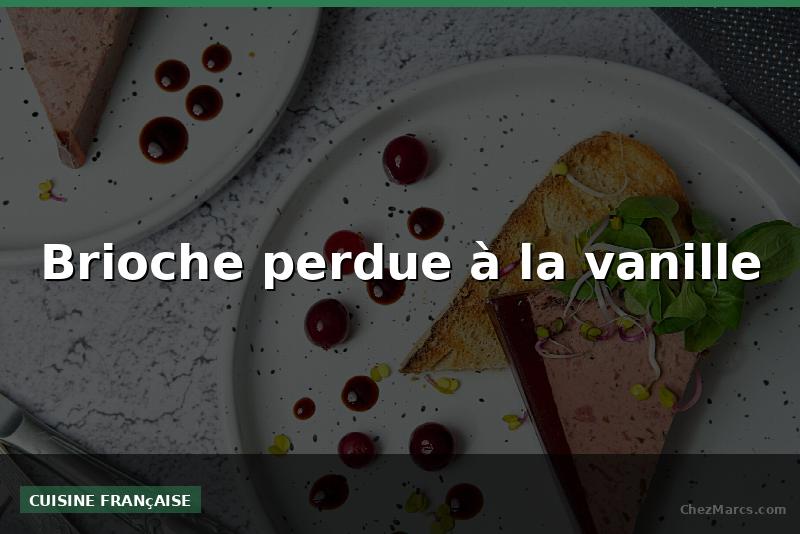 Brioche perdue à la vanille