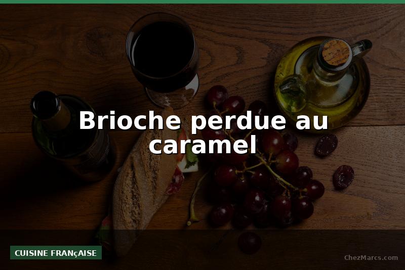 Brioche perdue au caramel