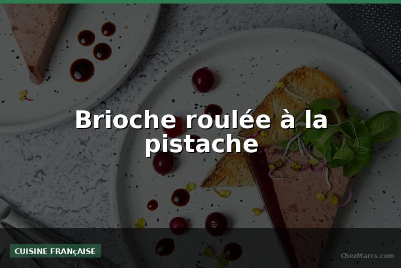 Brioche roulée à la pistache