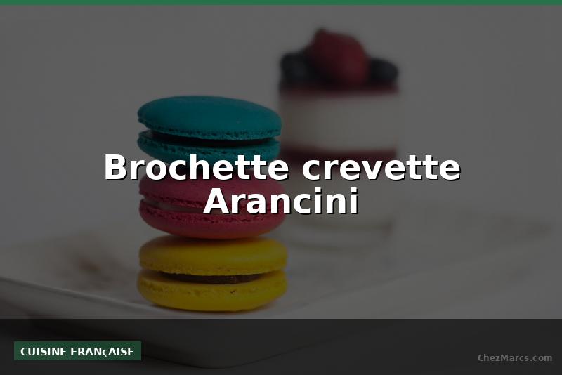 Brochette crevette Arancini