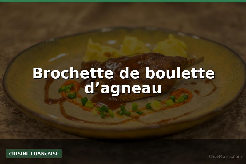 Brochette de boulette d’agneau