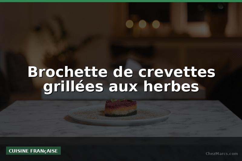 Brochette de crevettes grillées aux herbes