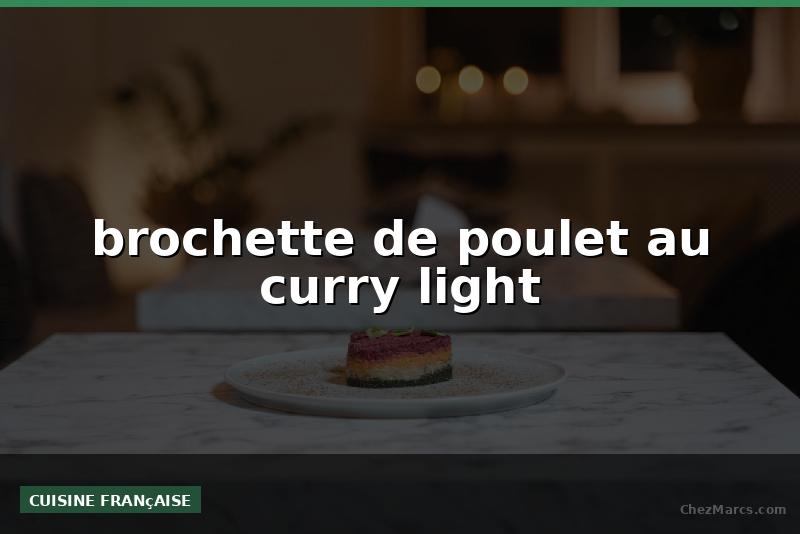 brochette de poulet au curry light