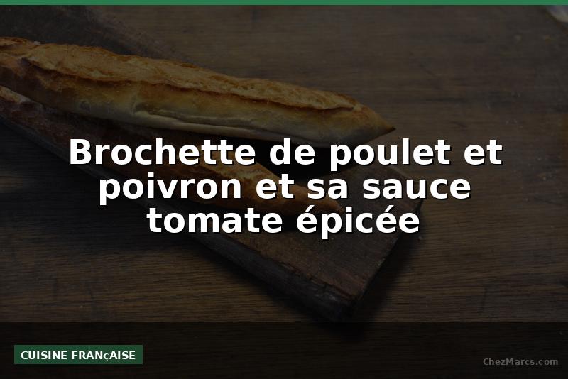Brochette de poulet et poivron et sa sauce tomate épicée