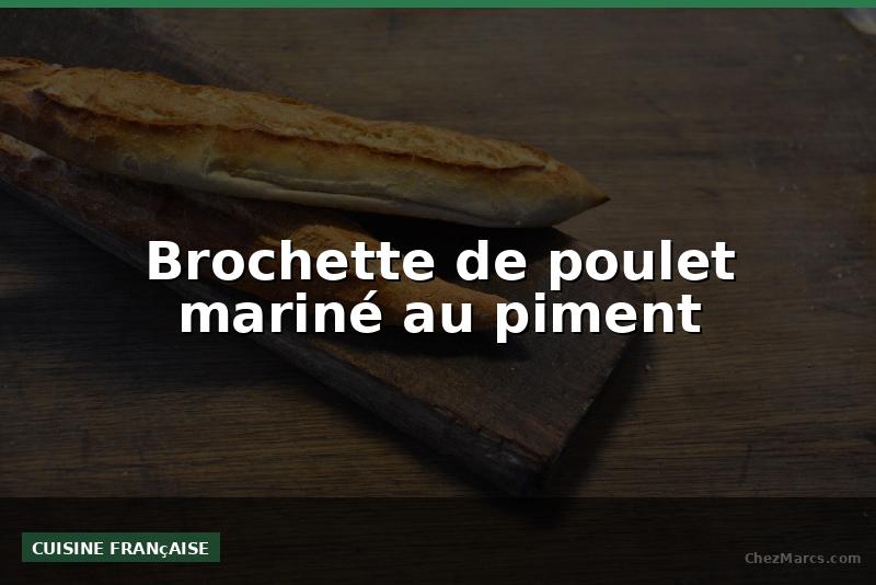 Brochette de poulet mariné au piment