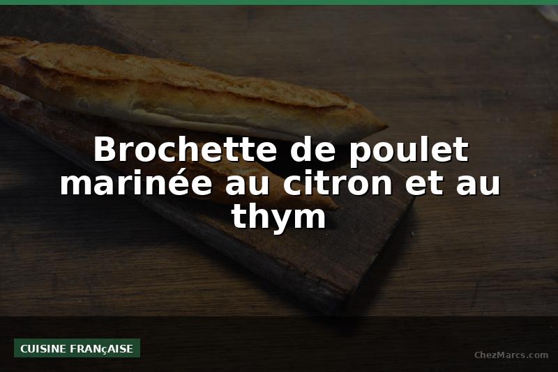 Brochette de poulet marinée au citron et au thym
