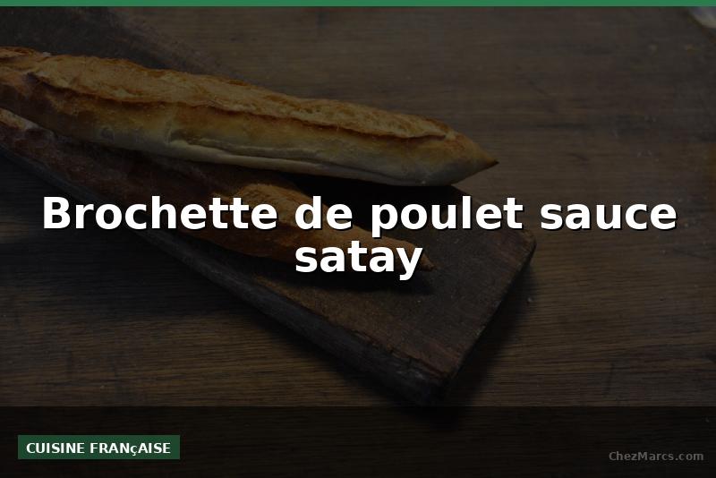 Brochette de poulet sauce satay