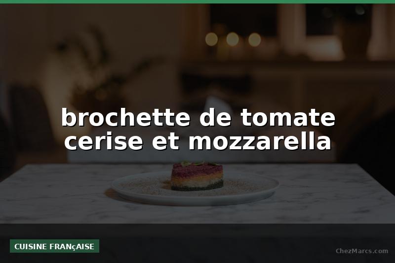 brochette de tomate cerise et mozzarella