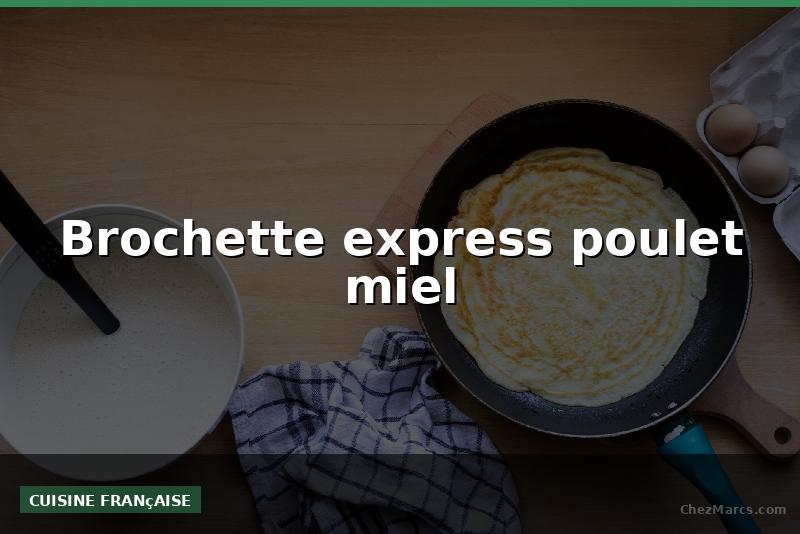 Brochette express poulet miel