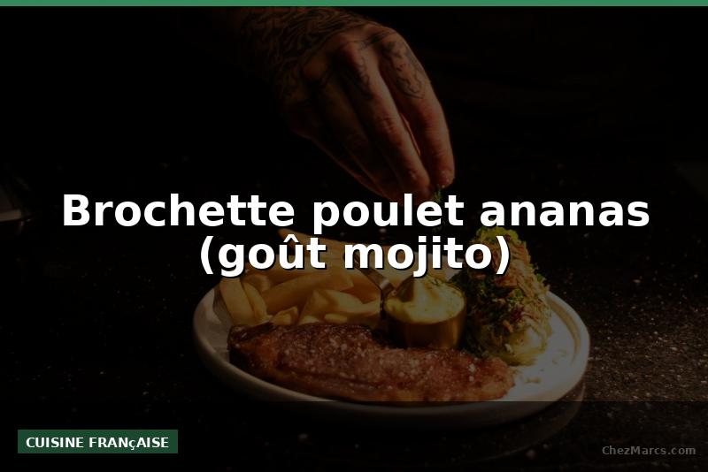 Brochette poulet ananas (goût mojito)