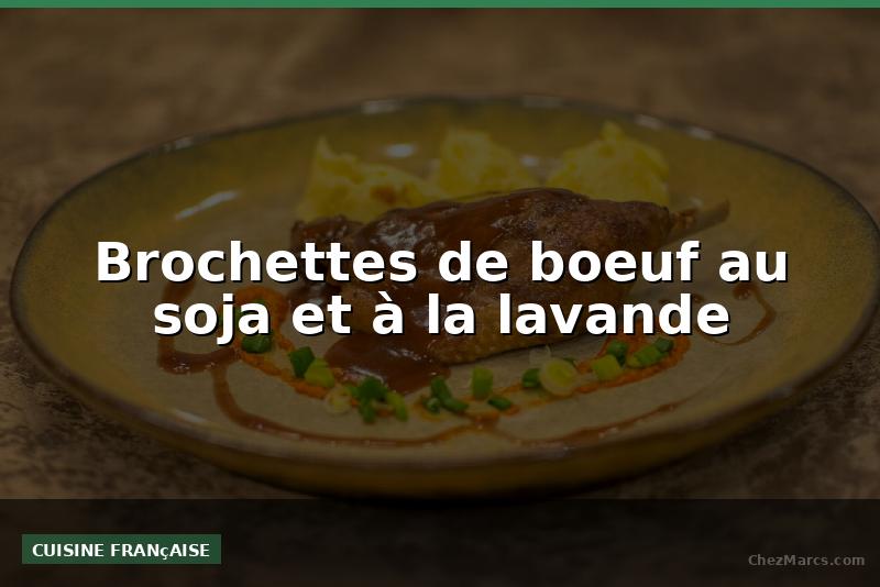 Brochettes de boeuf au soja et à la lavande