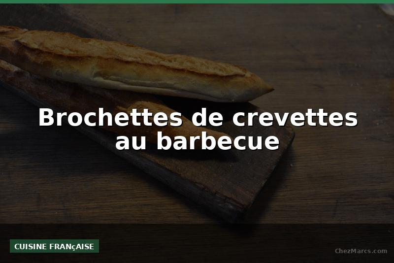 Brochettes de crevettes au barbecue
