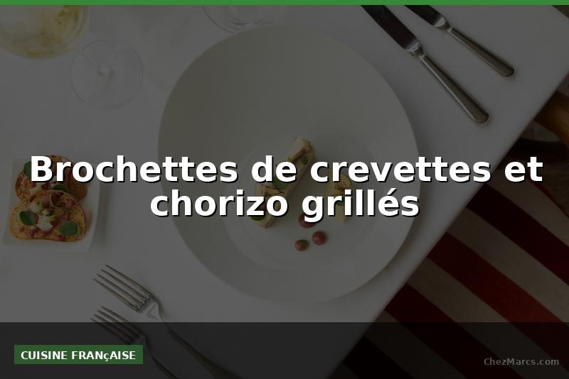 Brochettes de crevettes et chorizo grillés