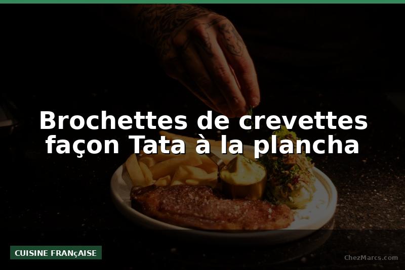 Brochettes de crevettes façon Tata à la plancha