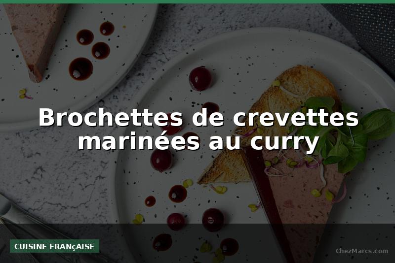 Brochettes de crevettes marinées au curry
