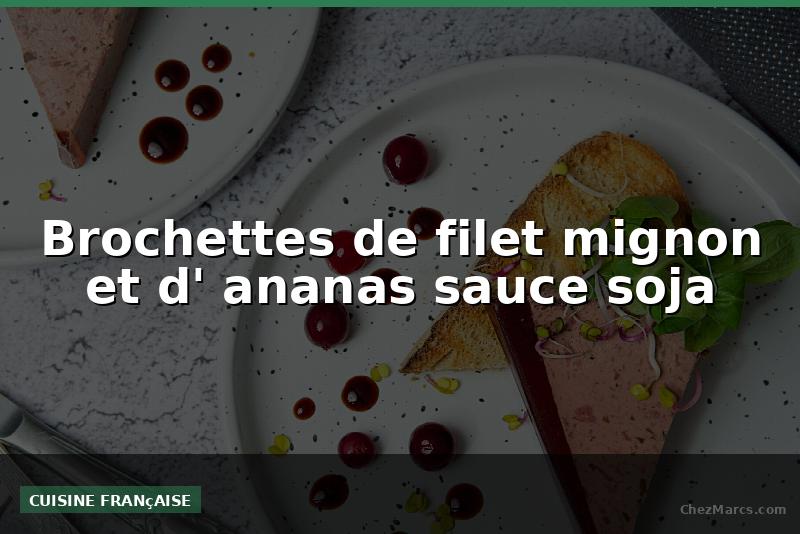 Brochettes de filet mignon et d' ananas sauce soja