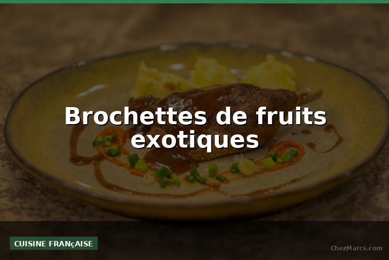 Brochettes de fruits exotiques
