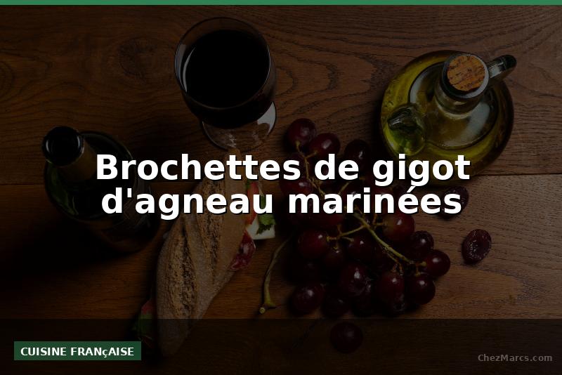 Brochettes de gigot d'agneau marinées