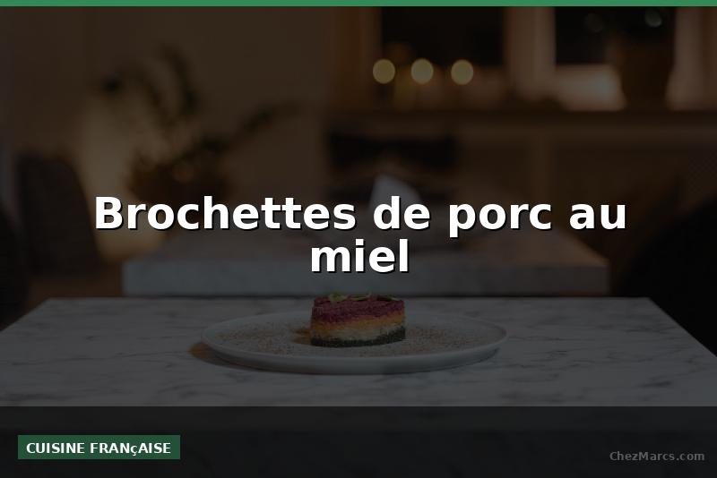Brochettes de porc au miel