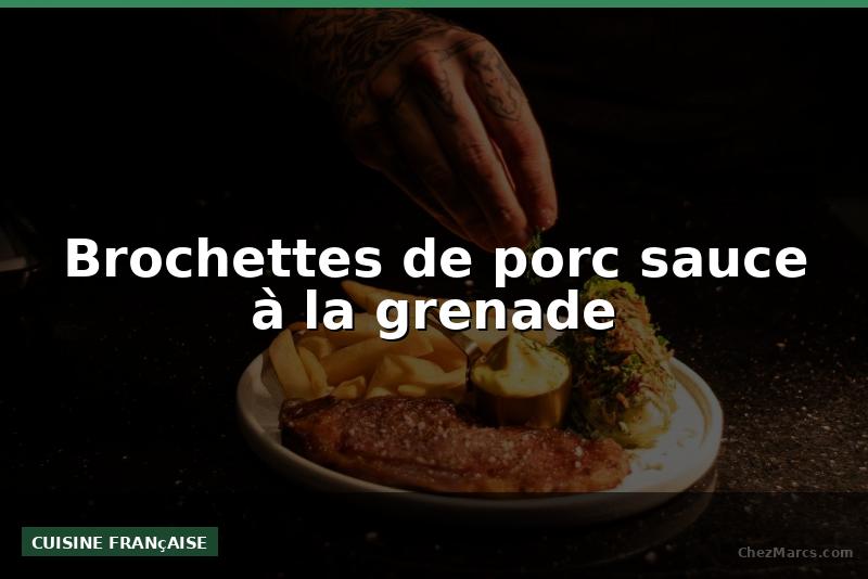 Brochettes de porc sauce à la grenade