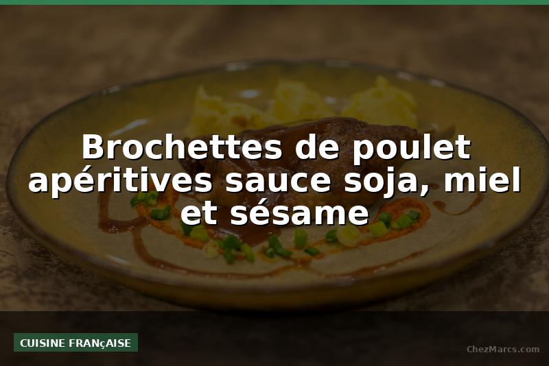 Brochettes de poulet apéritives sauce soja, miel et sésame