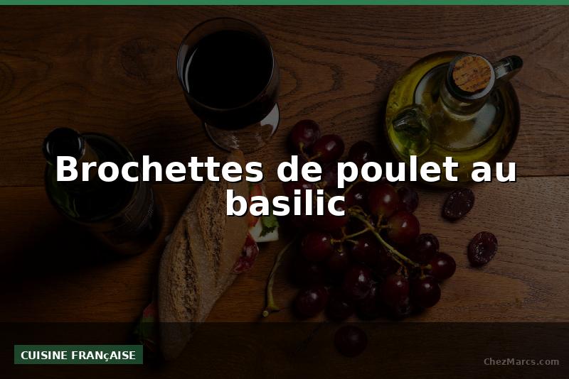 Brochettes de poulet au basilic