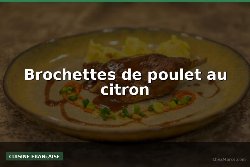 Brochettes de poulet au citron