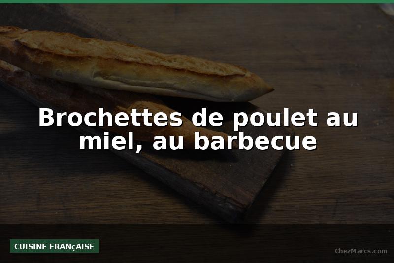 Brochettes de poulet au miel, au barbecue