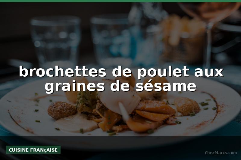 brochettes de poulet aux graines de sésame