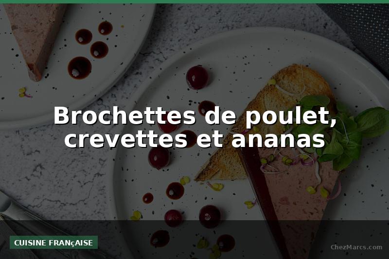 Brochettes de poulet, crevettes et ananas