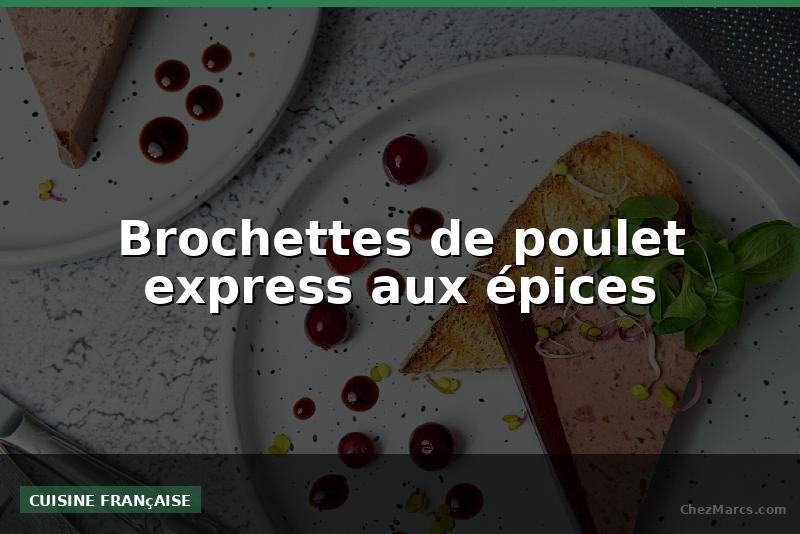 Brochettes de poulet express aux épices