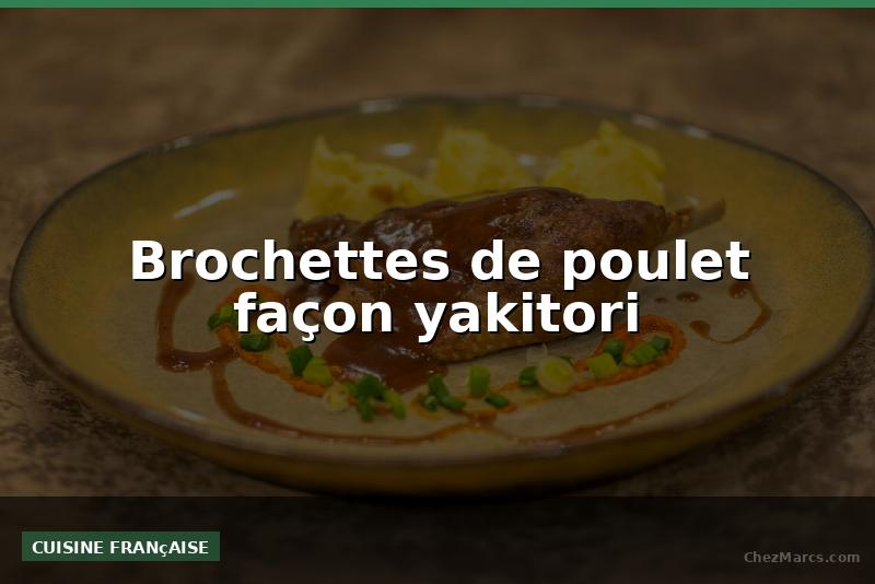 Brochettes de poulet façon yakitori