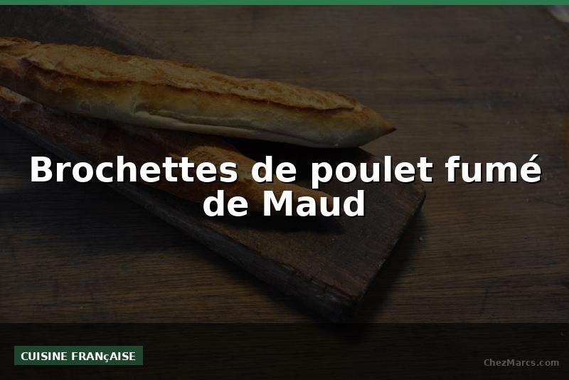 Brochettes de poulet fumé de Maud