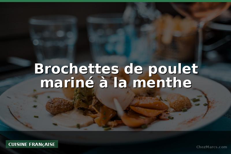 Brochettes de poulet mariné à la menthe