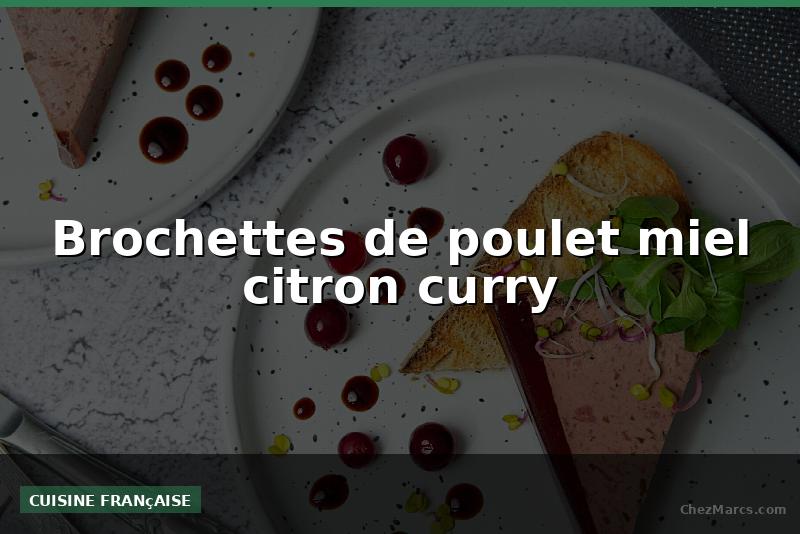 Brochettes de poulet miel citron curry