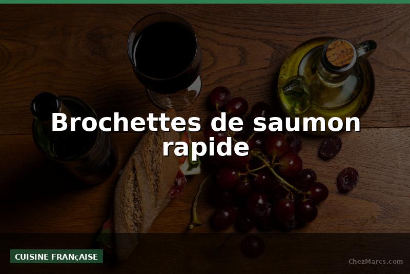Brochettes de saumon rapide