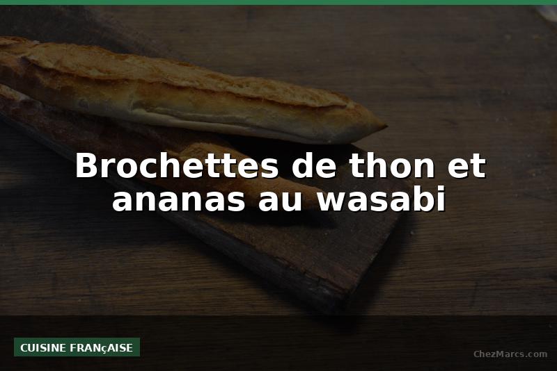 Brochettes de thon et ananas au wasabi
