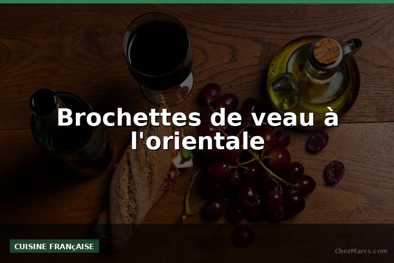 Brochettes de veau à l'orientale