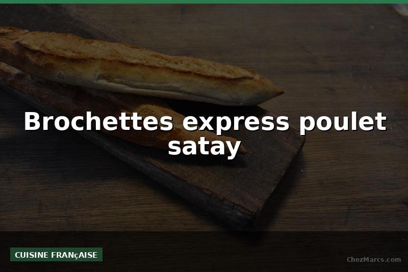 Brochettes express poulet satay
