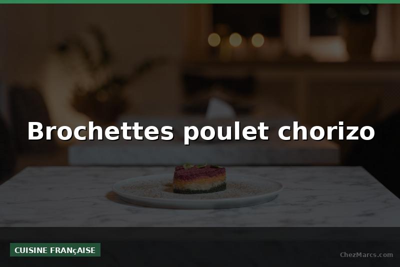 Brochettes poulet chorizo