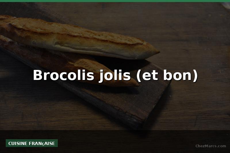 Brocolis jolis (et bon)
