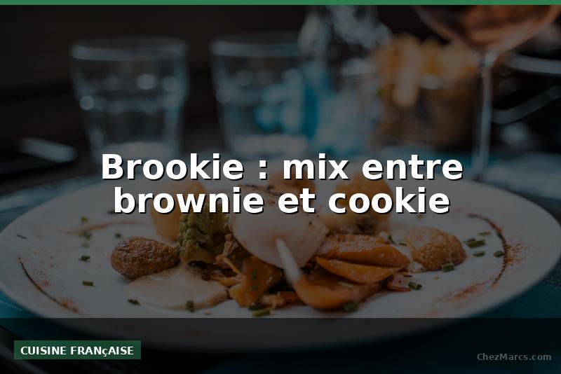 Brookie : mix entre brownie et cookie