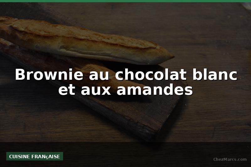 Brownie au chocolat blanc et aux amandes