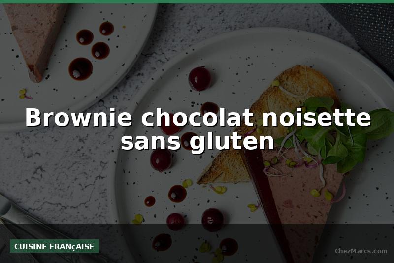 Brownie chocolat noisette sans gluten